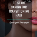 How To Start Caring For Transitioning Hair