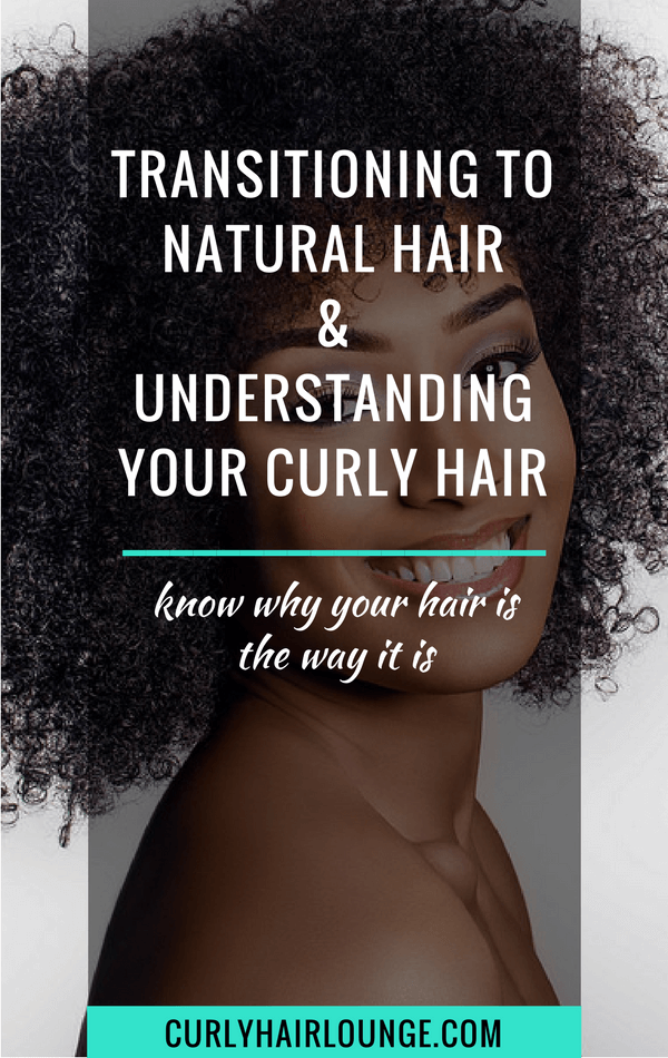 Transitioning To Natural Hair and Understanding Your Curly Hair