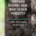 Unboxing Natural Hair What Is Hair Porosity