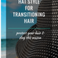 Summer hat Style For Transitioning Hair