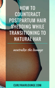 How To Counteract Postpartum Hair Shedding While Transitioning To Natural Hair