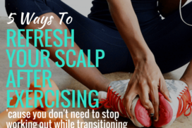 5 Ways To Refresh Your Scalp After Exercising