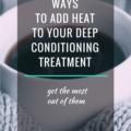5 Ways To Add Heat To Your Deep Conditioning Treatment