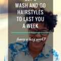 Get 6 Wash And Go Hairstyles To Last You A Week