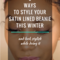 6 Ways To Style Your Satin Lined Beanie This Winter
