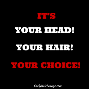 It is Your head, your hair, yur choice