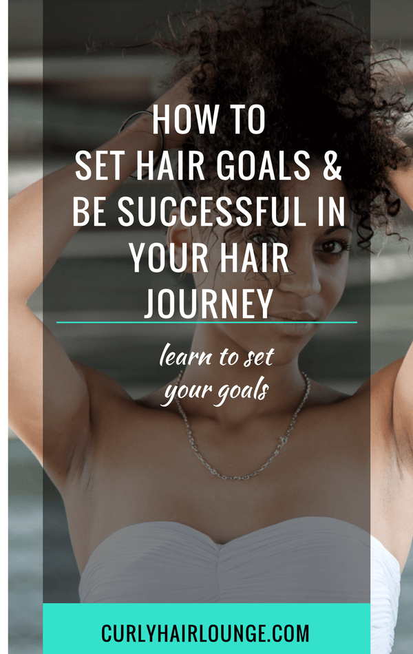 How To Set Hair Goals And Be Successful In Your Hair Journey