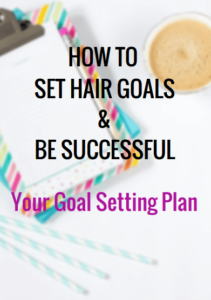 How To Set Hair Goals & Be Successful - Your Goal Setting Plan
