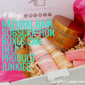 4 Ways Natural Hair Subscription Boxes Can Help Product Junkies