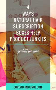 4 Ways Natural Hair Subscription Boxes Can Help Product Junkies