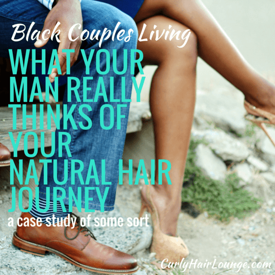 What Your Man Really Thinks About Your Natural Hair Journey
