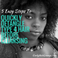 5 Easy Steps To Quickly Detangle Type 4 Hair Before Cleansing