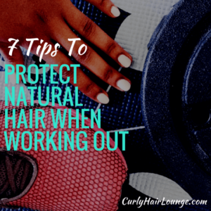 7 Tips To Protect Natural Hair When Working Out