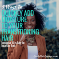5 Ways To Quickly Add Moisture To Your Transitioning Hair