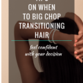 4 Tips On When To Big Chop Transitioning Natural Hair