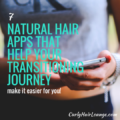 7 Natural Hair Apps That Help Your Transitioning Journey