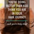 6 signs you are doing better than you think you are in your hair journey