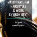 Confidently match natural hairstyles and work environment