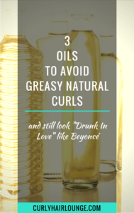3 Oils To Avoid Greasy Natural Curls