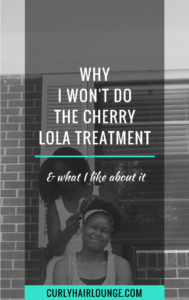 Why I Won't Do The Cherry Lola Treatment