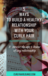 5 Ways To Build A Healthy Relationship With Your Curly Hair