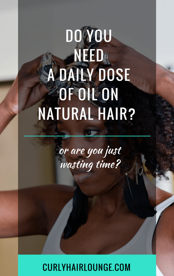 Do You Need A Daily Dose Of Oil On Natural Hair?