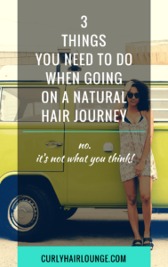 3 Things You Need To Do When Going On A Natural Hair Journey