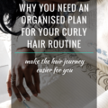Why You Need An Organised Plan For Your Hair Routine