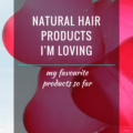Natural Hair Products I Am Loving