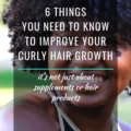 6 Things You Need To Know To Improve Your Curly Hair Growth