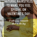 8 Natural Hairstyles To Make You Feel Special On Valentines Day