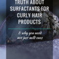 The Truth About Surfactants For Curly Hair Products