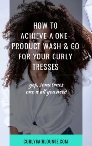 How To Achieve A One Product Wash And Go For Your Curly Hair