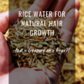 Rice Water For Natural Hair Growth