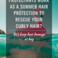 Can Heat Protectants Work As A Summer Hair Protection To Rescue Your Curly Hair