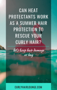 Can Heat Protectants Work As A Summer Hair Protection To Rescue Your Curly Hair